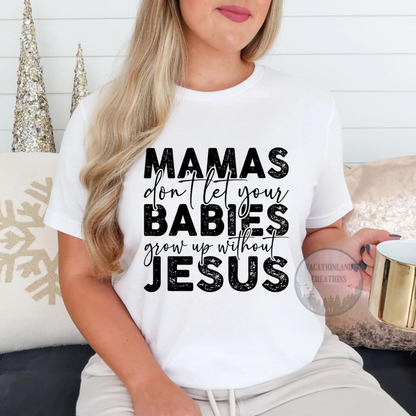 Don't Let Your Babies Grow Up Without Jesus